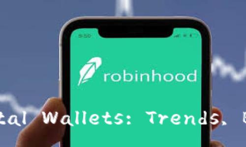 :
Comprehensive Analysis of Digital Wallets: Trends, Benefits, and Future Prospects